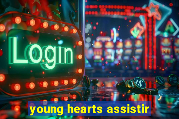 young hearts assistir